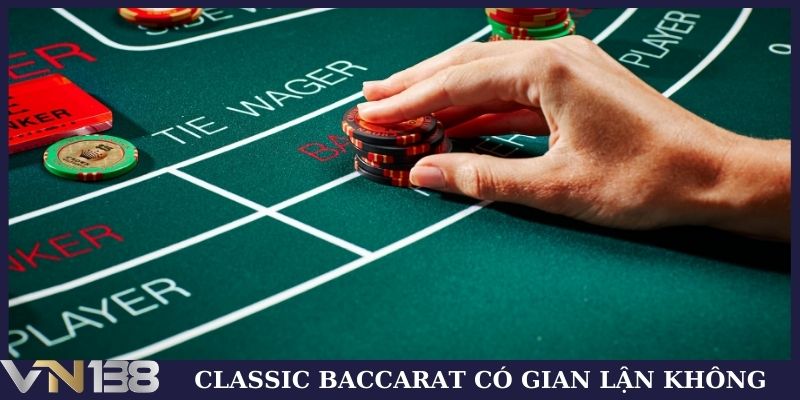 Classic Baccarat có gian lận không?