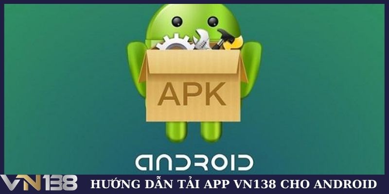 Hướng dẫn tải app VN138 cho Android