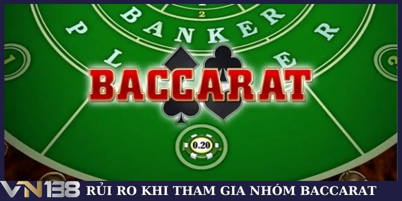 Rủi ro khi tham gia nhóm Baccarat