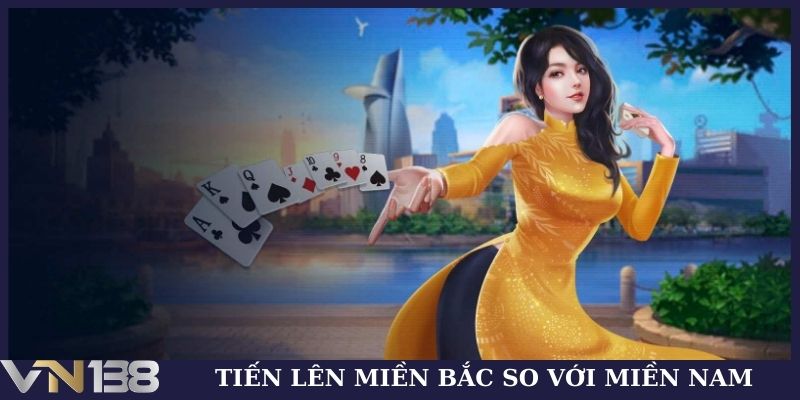 Tiến lên miền bắc so với miền nam